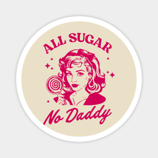 All Sugar No Daddy Sassy Attitude Sarcastic Pun Magnet
